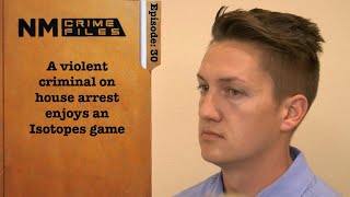 A violent criminal on house arrest enjoys an Isotopes game; NM Crime Files