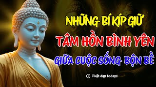 LỜI PHẬT DẠY NHỮNG BÍ KÍP GIỮ TÂM HỒN BÌNH YÊN TRONG CUỘC SỐNG BỘN BỀ NGHE MỖI NGÀY AN NHIÊN TỰ TẠI