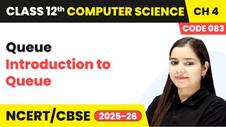 Introduction to Queue - Queue | Chapter 4 Class 12th | Computer Science Code 083 | CBSE 2025-26