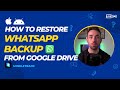 How To Restore WhatsApp Backup from Google Drive
