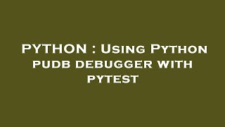 PYTHON : Using Python pudb debugger with pytest