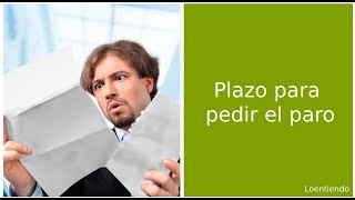 ¿Cuál es el plazo para pedir el paro?