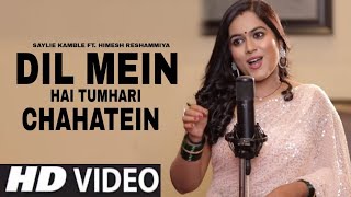 Dil Mein Hai Tumhari chahatein | dhadkano ki jaan ho tum | Sayli Kamble | Himesh Reshammiya