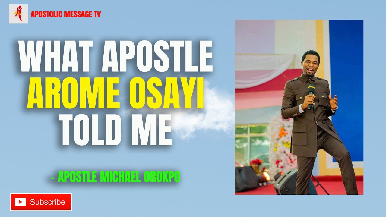 What Apostle Arome Osayi Told Me Apostle Orokpo Michael