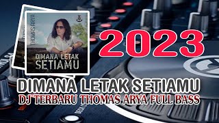 DJ DIMANA LETAK SETIAMU THOMAS ARYA"FULL BASS REMIX TERBARU 2023 VIRAL TIK TOK