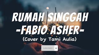 Rumah Singgah - Fabio Asher (Lirik) Cover by Tami Aulia