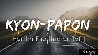 Kyon - papon (harkin flip)|[ lyrics ] | indian LoFi | audio lyrics