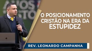 O POSICIONAMENTO CRISTÃO NA ERA DA ESTUPIDEZ | Rev. Leonardo Campanha | EBD | IPP