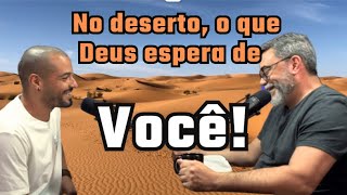 No deserto, o que Deus espera de você !