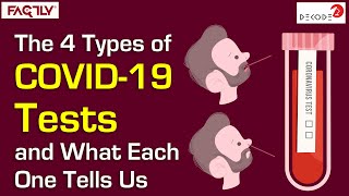 The 4 Types of COVID-19 Tests and What Each One Tells Us || Decode || Factly