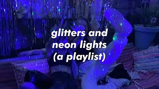 glitters and neon lights - edm playlist