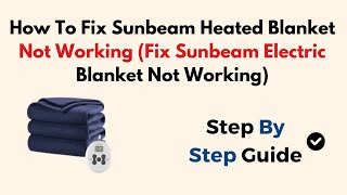 How To Fix Sunbeam Heated Blanket Not Working (Fix Sunbeam Electric Blanket Not Working)