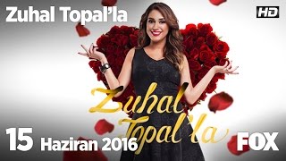 Zuhal Topal'la 15 Haziran 2016