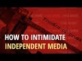 Three Ways to Gag Independent Media