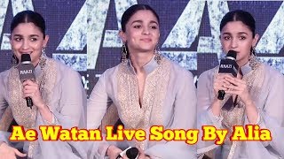 Alia Bhatt Singing Ae Watan Live | Arijit Singh | Raazi