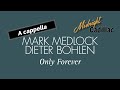 MARK MEDLOCK & DIETER BOHLEN Only Forever (A cappella)