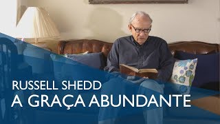 A Graça Abundante | Dr. Russell Shedd