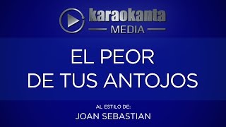 Karaokanta - Joan Sebastian - El peor de tus antojos