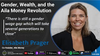 Gender, Wealth, and the Aila Money Revolution with Elisabeth Prager | Fintech Daydreaming S10E06