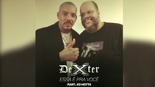 DEXTER - Essa é pra Você - Part. Ed Motta (Oficial)