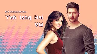 Yeh Ishq Hai - Mix | Hrithik Roshan and Anushka Sharma - VM | Happy Birthday Anushka!