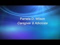 Pamela D. Wilson: Caregiver & Advocate