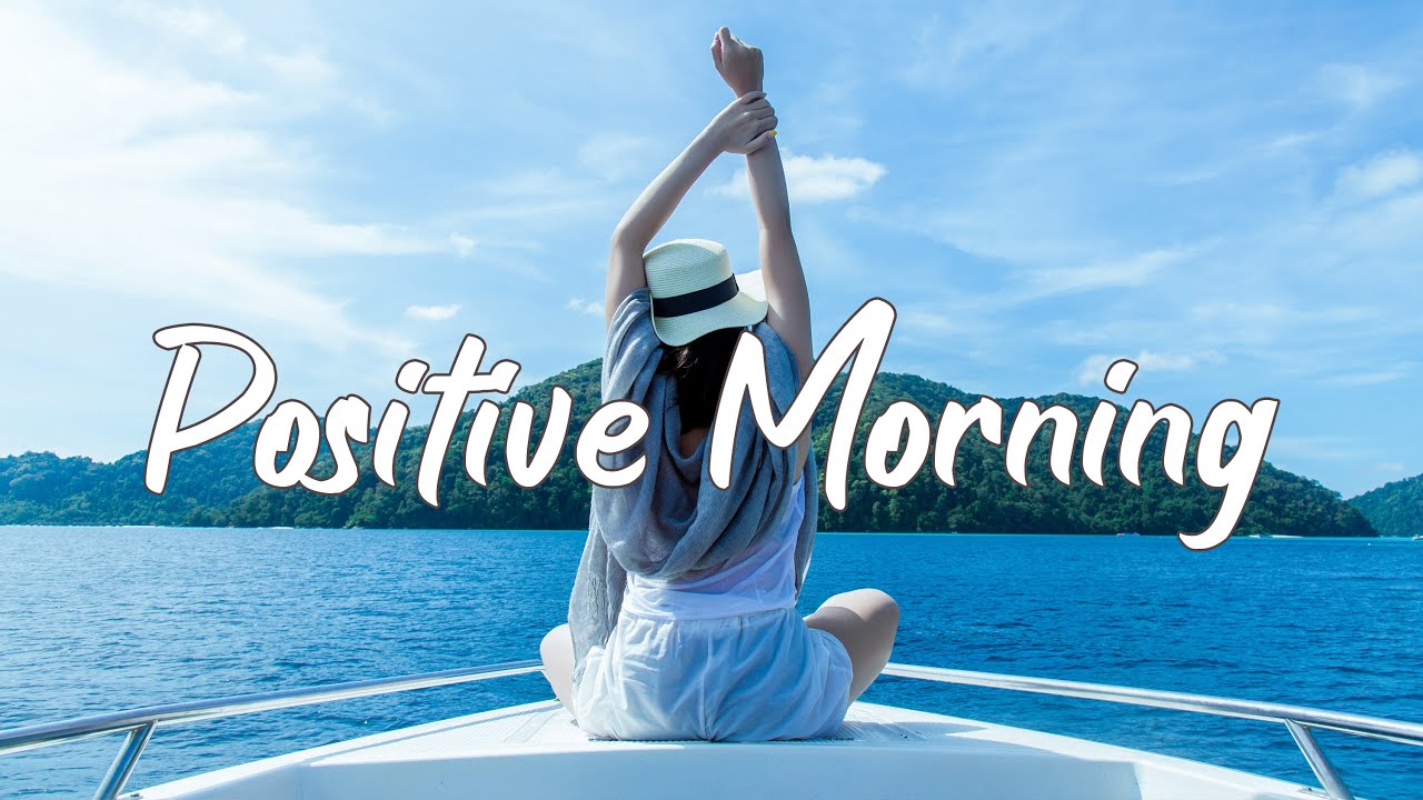 Positive Morning Morning Songs Make You Full Of Energy Indie Pop