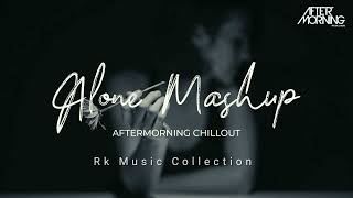 Alone Mashup |Aftermorning Chillout|Breakup Lofi remix song| Midnight Memories @Rk_Music_Collection