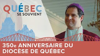 Québec se souvient | 350e anniversaire du diocèse de Québec