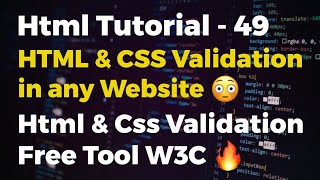 49. HTML & CSS Validation | What is W3C And W3C Markup Validation ?