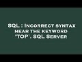 SQL : Incorrect syntax near the keyword 'TOP'. SQL Server