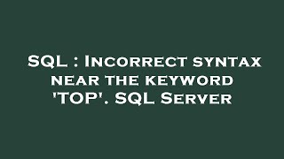 SQL : Incorrect syntax near the keyword 'TOP'. SQL Server