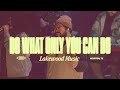 Do What Only You Can Do | Lakewood Music