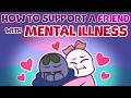 How to Support a Friend With Mental Illness