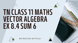 TN CLASS 11 MATHS VECTOR ALGEBRA EX 8.4 SUM 6