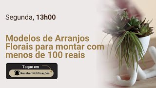 3 Modelos de Arranjos Florais para montar com menos de 100 reais