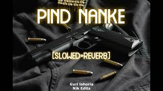 Pind Nanke [slowed+Reverb] | Guri Lahoria | Nik Edits |