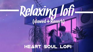 Late night lofi- (slowed+reverb) lofi relaxing|| Heart soul lofi