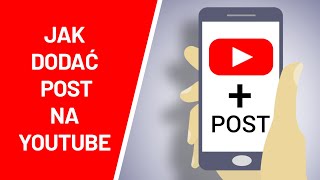 Jak dodać post na YT na telefonie ?  Jak wstawić wpis na YouTube ?