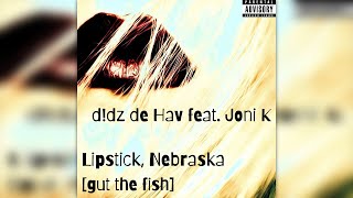 d!dz de Hav feat. Joni K - Lipstick, Nebraska [gut the fish]