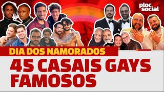 45 CASAIS GAYS FAMOSOS QUE SAIRAM DO ARMÁRIO E ASSUMIRAM NAMORO • DIA DOS NAMORADOS
