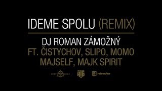 DJ ROMAN ZÁMOŽNÝ - IDEME SPOLU /REMIX/ feat. ČISTYCHOV, SLIPO, MOMO, MAJSELF, MAJK SPIRIT