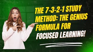 The 7 3 2 1 Study Method: The Genius Formula for Focused Learning