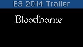 Bloodborne - E3 2014 Announcement Trailer (Project Beast) [HD]