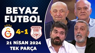 Beyaz Futbol 21 Nisan 2024 Tek Parça / Galatasaray 4-1 Pendikspor