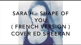 SHAPE OF YOU ( FRENCH VERSION ) ED SHEERAN ( SARA'H COVER )