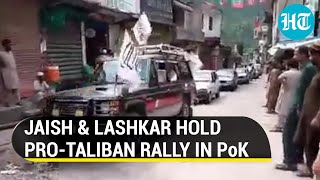 Watch: In PoK, Jaish \u0026 Lashkar rallies to celebrate Taliban takeover in Afghanistan I Pak Exposed