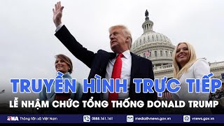 [TRAILER] Trực tiếp Lễ nhậm chức của Tổng thống Donald Trump - VNA