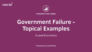 Government Failure - Topical Examples I A Level and IB Economics