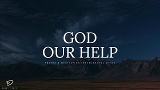 God, Our Help: 45 Minutes Prayer & Meditation Music